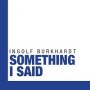 Album CD Something I Said Ingolf Burkhardt